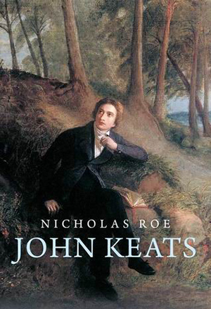 Nicholas Roe, John Keats: A New Life, Yale University Press, 2012；本文从这部传记中受益良多。