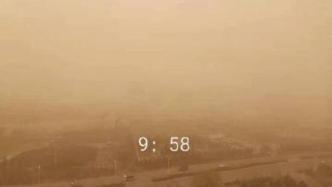 内蒙古多地再遭沙尘暴袭击：呼和浩特一栋楼7分钟被“淹没”