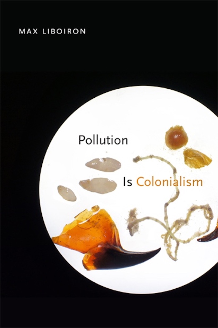 麦克斯·里布瓦隆(Max Liboiron)的著作《污染是殖民主义》(Pollution Is Colonialism, Duke UP, 2021)