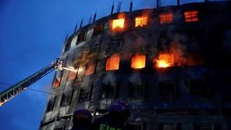 外媒：孟加拉国一食品厂发生火灾，已致43人死亡