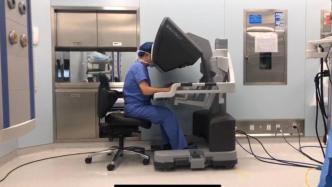 用机器人辅助切直肠肿瘤，医生：全程就像开着一辆车