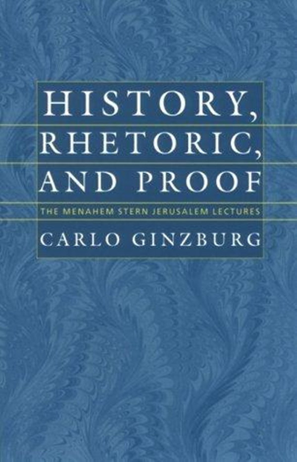 《历史学，修辞与证据》（History, Rhetoric, and  Proof）, 卡洛·金茨堡著，新英格兰大学出版社1999年版