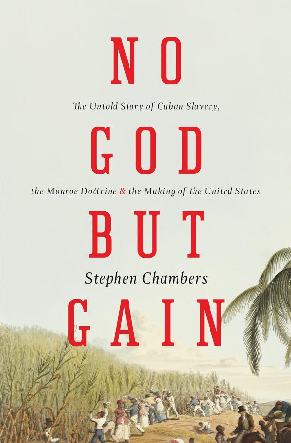 斯蒂芬·钱伯斯著《唯利是图：古巴奴隶制、门罗主义和美国建国不为人知的故事》