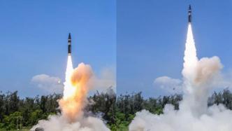 观察｜十天内三射新型导弹，印度缘何密集试射新导弹？