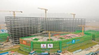 复旦儿科安徽医院深圳路院区主体结构封顶，预计今年底试运行