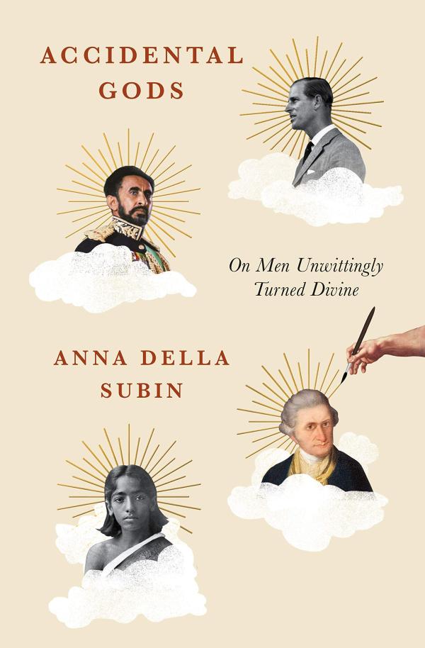 Accidental Gods: On Men Unwittingly Turned Divine, Anna Della Subin, Metropolitan, December 2021, 462pp