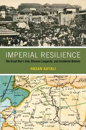 Imperial Resilience: The Great War’s End, Ottoman’s Longevity, and Incidental Nations, by Hasan Kayalı, University of California Press，October 2021, 272pp
