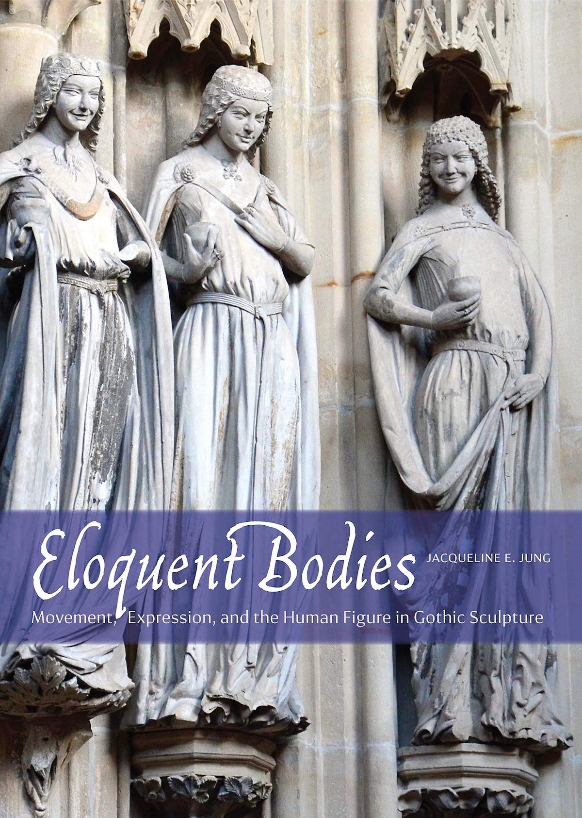 Jacqueline Jung, Eloquent Bodies: Movement, Expression and the Human Figure in Gothic Sculpture, Yale University Press, July 2020, 340pp