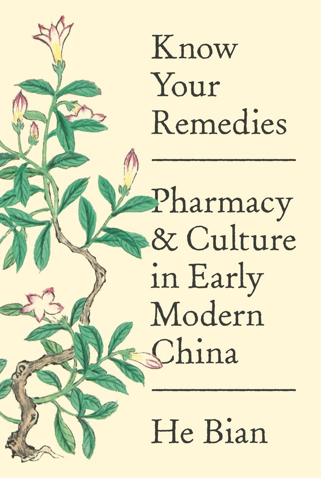 Know Your Remedies: Pharmacy and Culture in Early Modern China, by He Bian, Princeton University Press, April 2020, 264pp