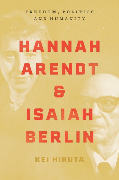 Hannah Arendt and Isaiah Berlin：Freedom, Politics and Humanity，Kei Hiruta, Princeton University Press, 2021, 288pp
