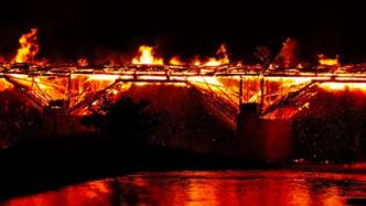 学者谈万安桥火灾：木结构桥梁既脆弱又强大，可原址原貌重建