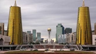 哈萨克斯坦议员：建议将首都从“努尔苏丹”改回旧称“阿斯塔纳”
