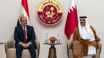 埃及总统塞西访问卡塔尔，系2017年“断交危机”后首访