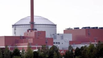 芬兰核电站一反应堆内部受损，或影响今冬电力供应