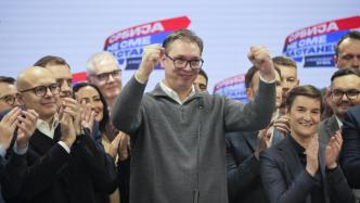 塞尔维亚执政党联盟宣布赢得议会选举，武契奇政治地位得到强化