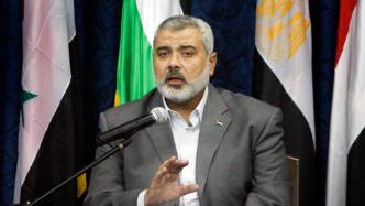 哈马斯领导人：对在加沙地带和约旦河西岸建立单一政府持开放态度