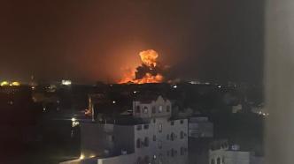 也门胡塞武装称美英再次空袭萨那，美方称用“战斧”导弹打击胡塞武装