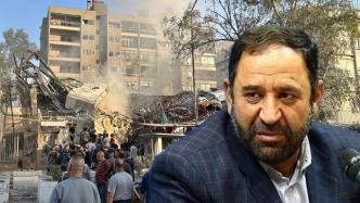 使馆遭以色列空袭7死12伤，伊朗驻叙大使逃生后誓言将回击