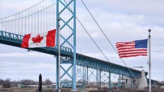 加拿大宣布再次延长加美边境关闭期限一个月