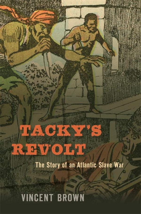 <em>Tacky”s Revolt: The Story of an Atlantic Slave War</em>, by Vincent Brown, Belknap Press/Harvard University Press, 320 pp.